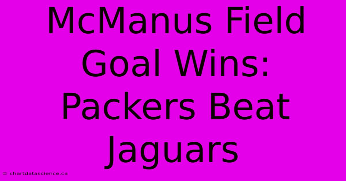 McManus Field Goal Wins: Packers Beat Jaguars