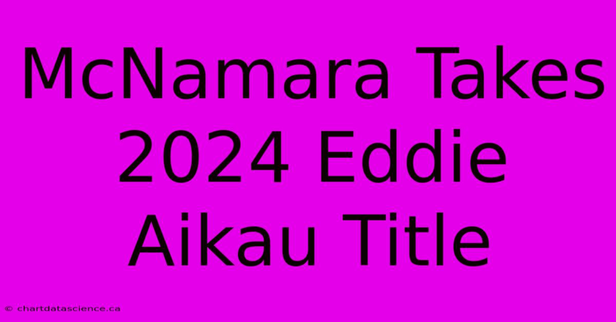 McNamara Takes 2024 Eddie Aikau Title