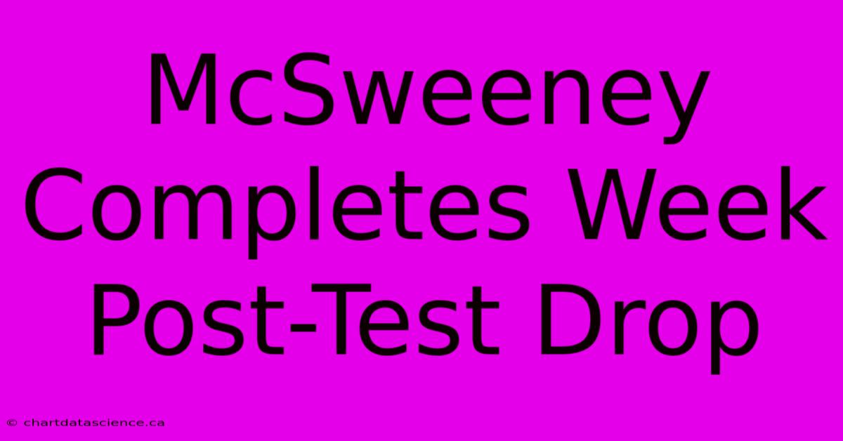 McSweeney Completes Week Post-Test Drop