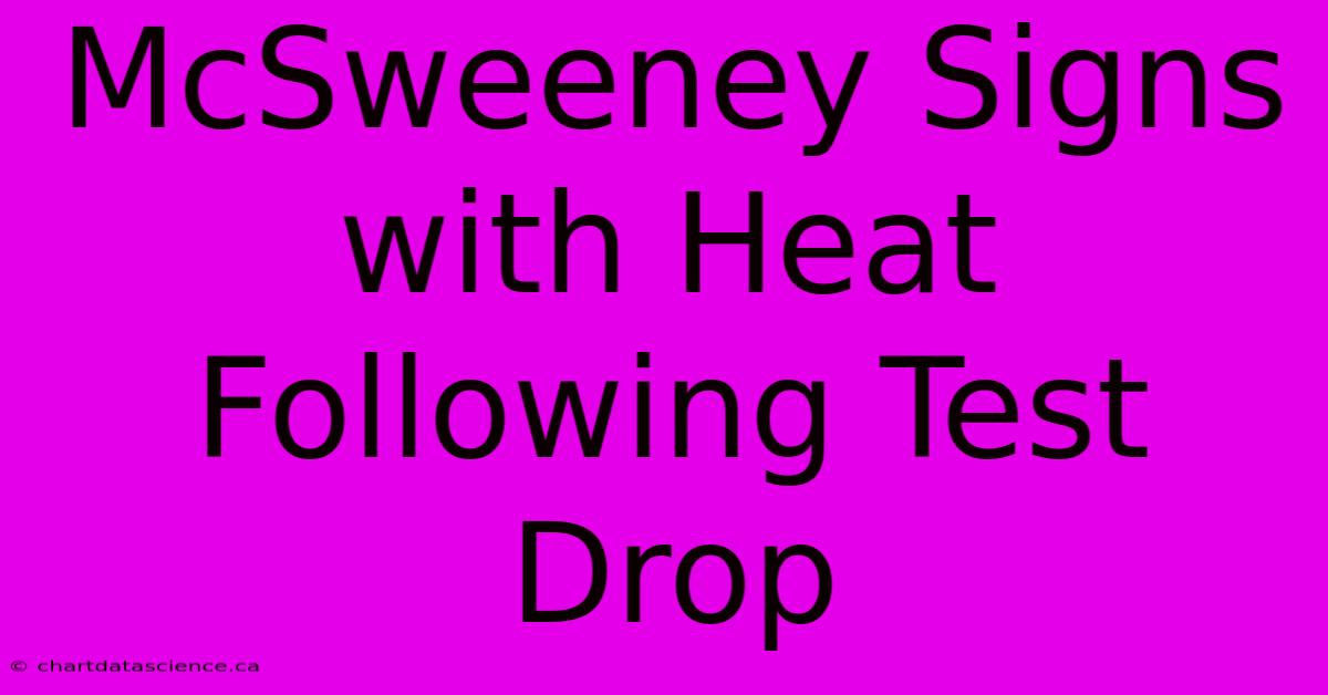 McSweeney Signs With Heat Following Test Drop