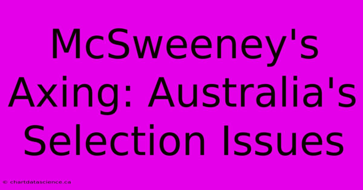 McSweeney's Axing: Australia's Selection Issues