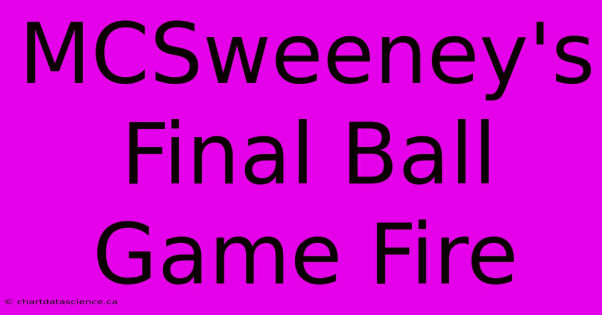 MCSweeney's Final Ball Game Fire