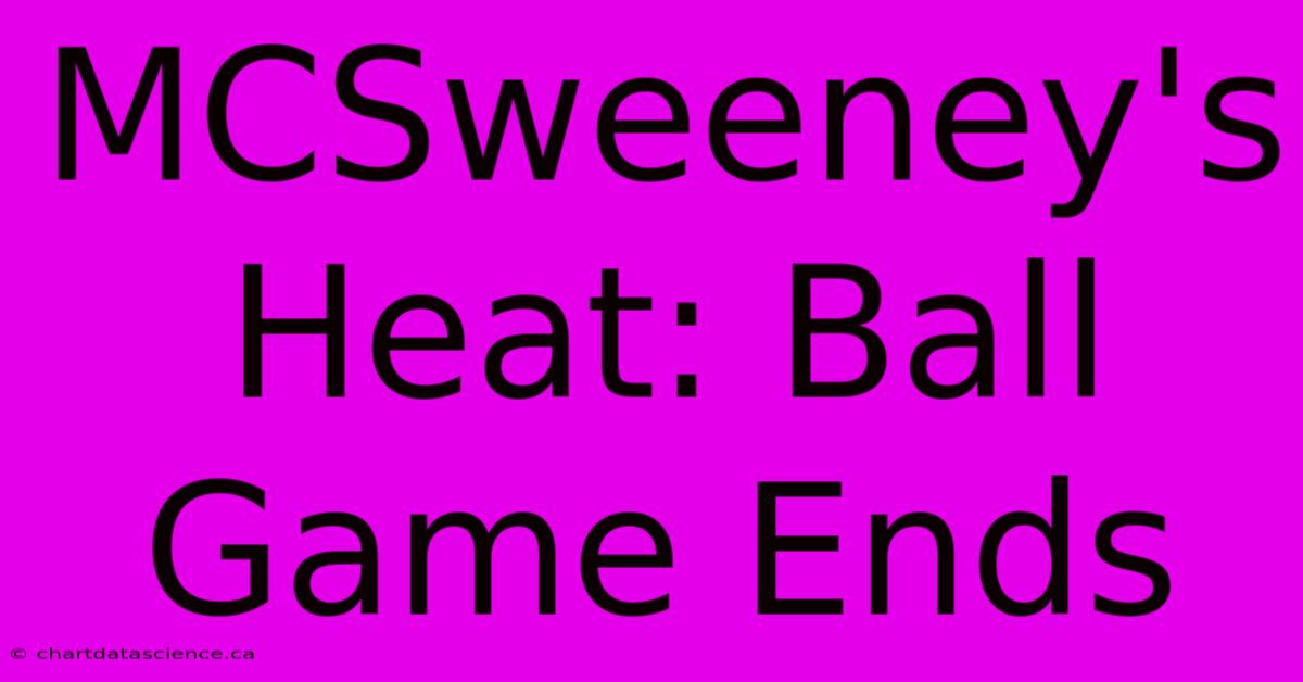 MCSweeney's Heat: Ball Game Ends