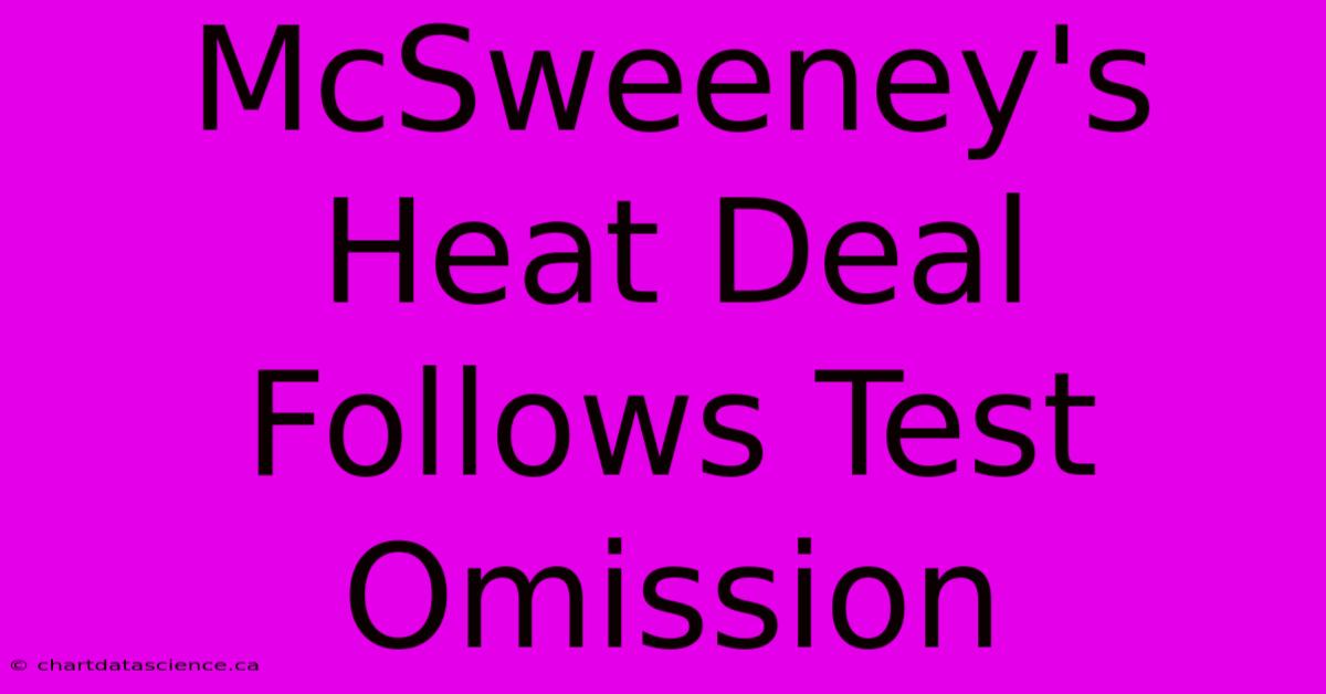 McSweeney's Heat Deal Follows Test Omission