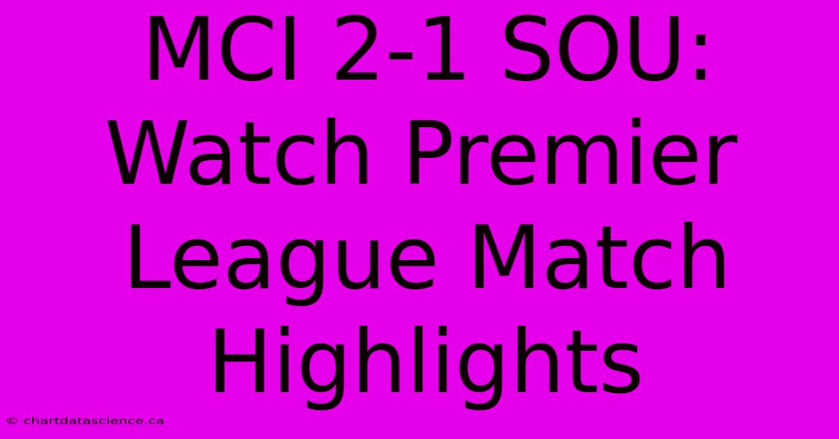 MCI 2-1 SOU: Watch Premier League Match Highlights 