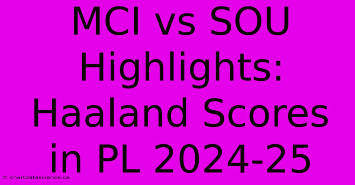 MCI Vs SOU Highlights: Haaland Scores In PL 2024-25