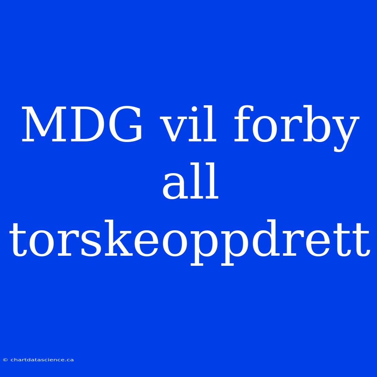 MDG Vil Forby All Torskeoppdrett