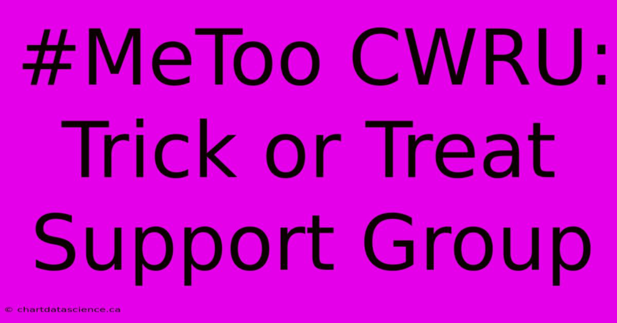 #MeToo CWRU: Trick Or Treat Support Group