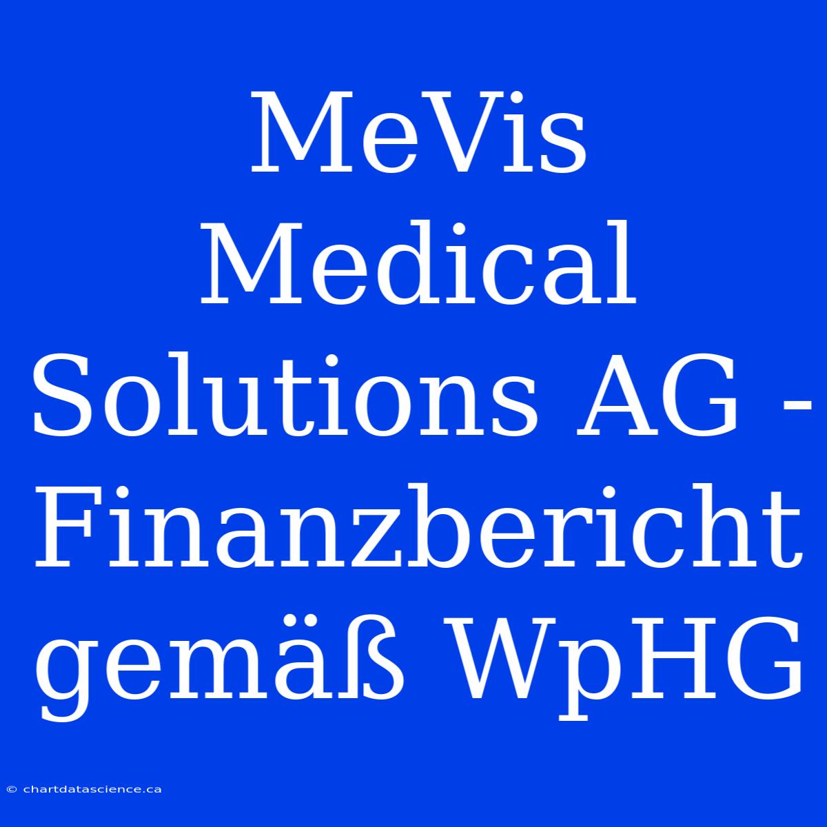 MeVis Medical Solutions AG - Finanzbericht Gemäß WpHG