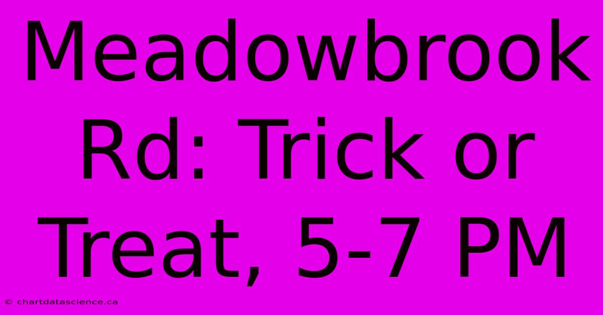 Meadowbrook Rd: Trick Or Treat, 5-7 PM