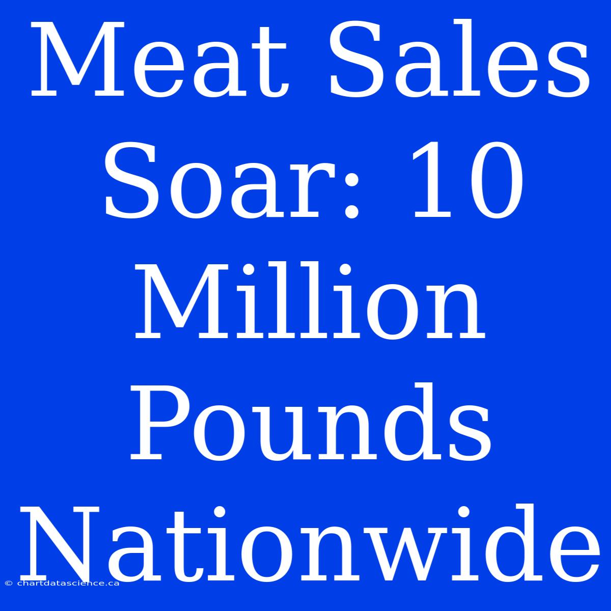 Meat Sales Soar: 10 Million Pounds Nationwide