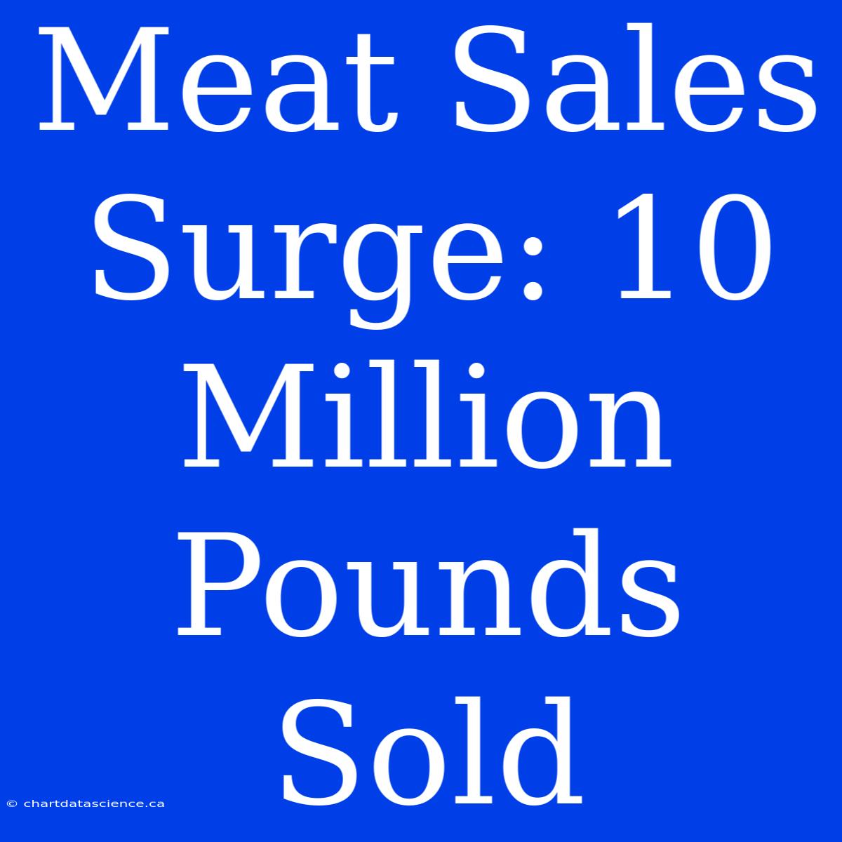 Meat Sales Surge: 10 Million Pounds Sold