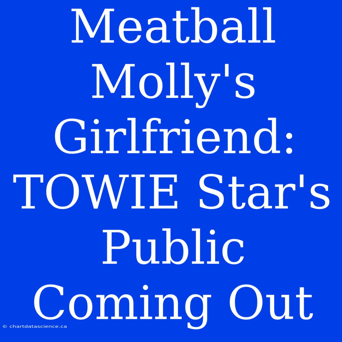 Meatball Molly's Girlfriend: TOWIE Star's Public Coming Out