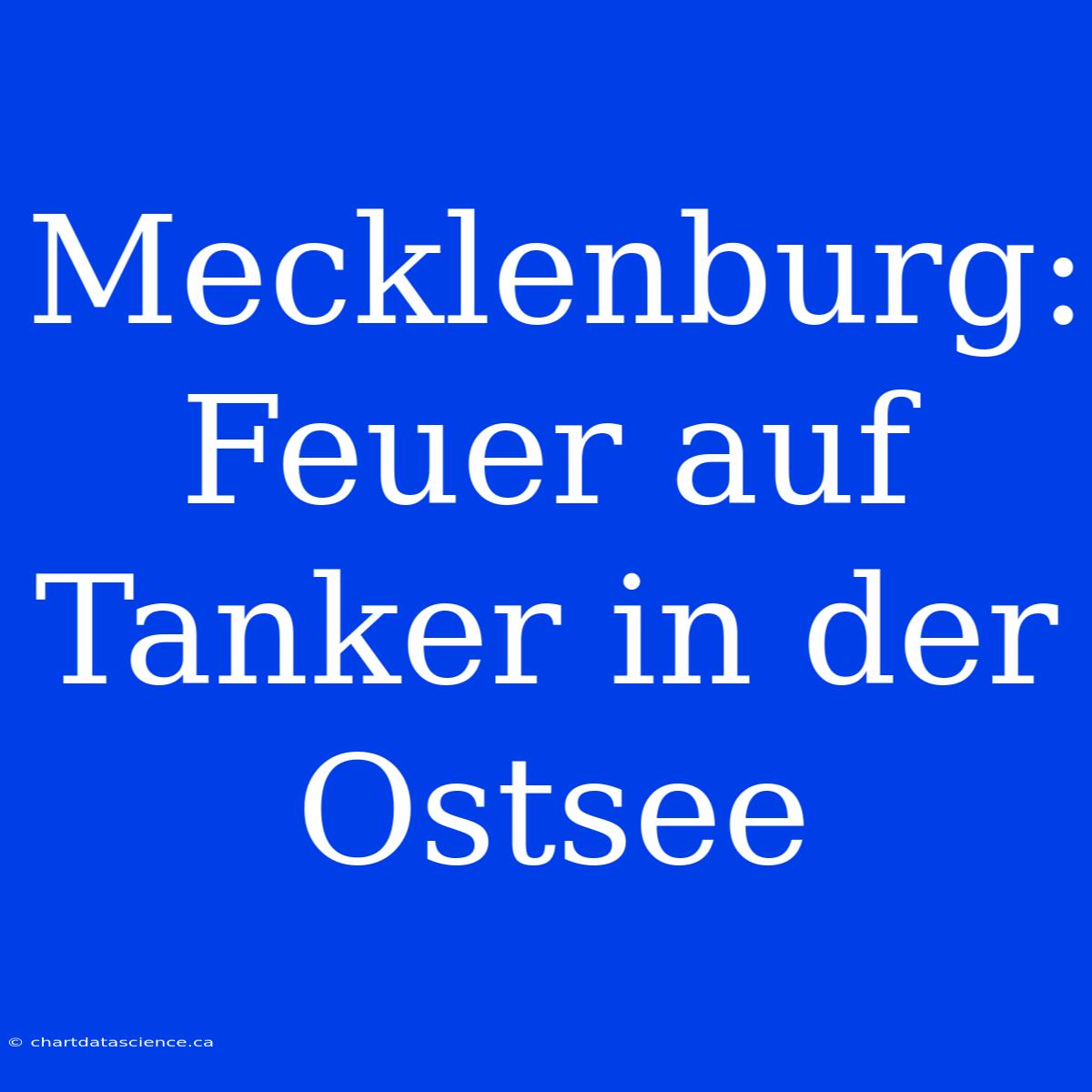 Mecklenburg: Feuer Auf Tanker In Der Ostsee