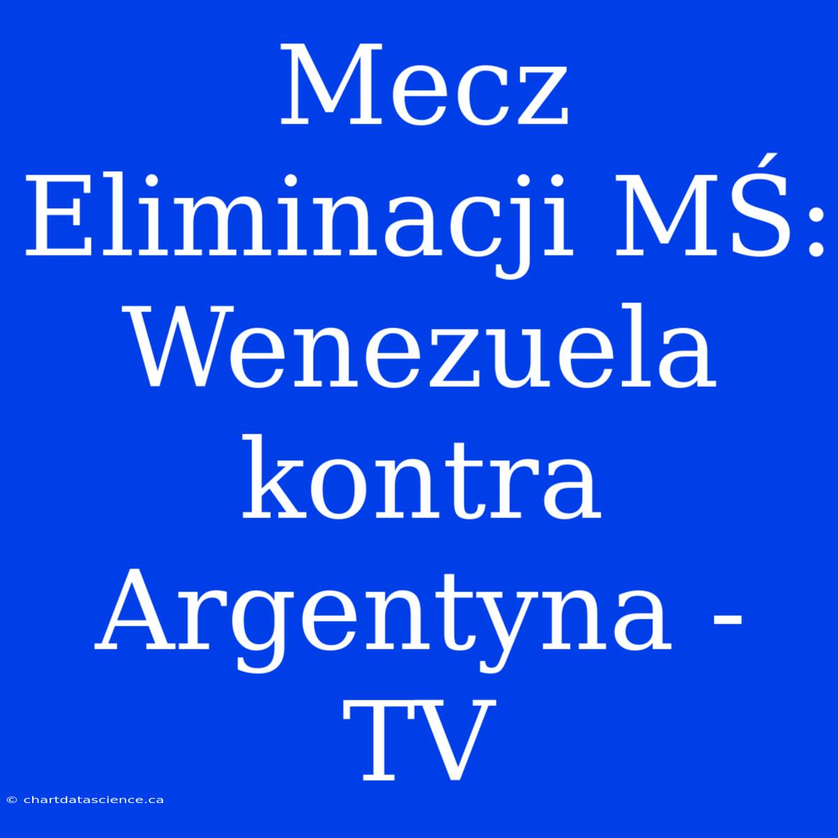 Mecz Eliminacji MŚ: Wenezuela Kontra Argentyna - TV