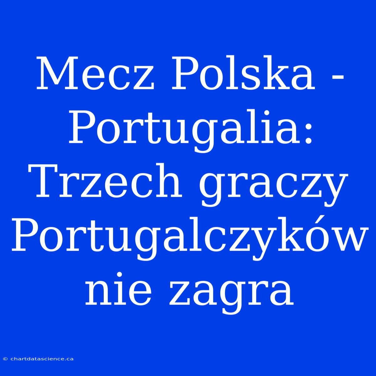 Mecz Polska - Portugalia: Trzech Graczy Portugalczyków Nie Zagra