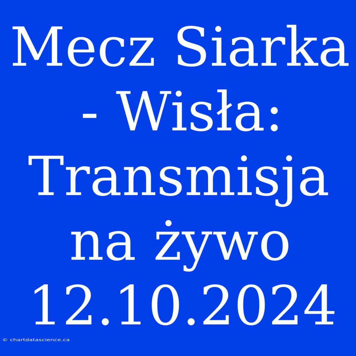 Mecz Siarka - Wisła: Transmisja Na Żywo 12.10.2024