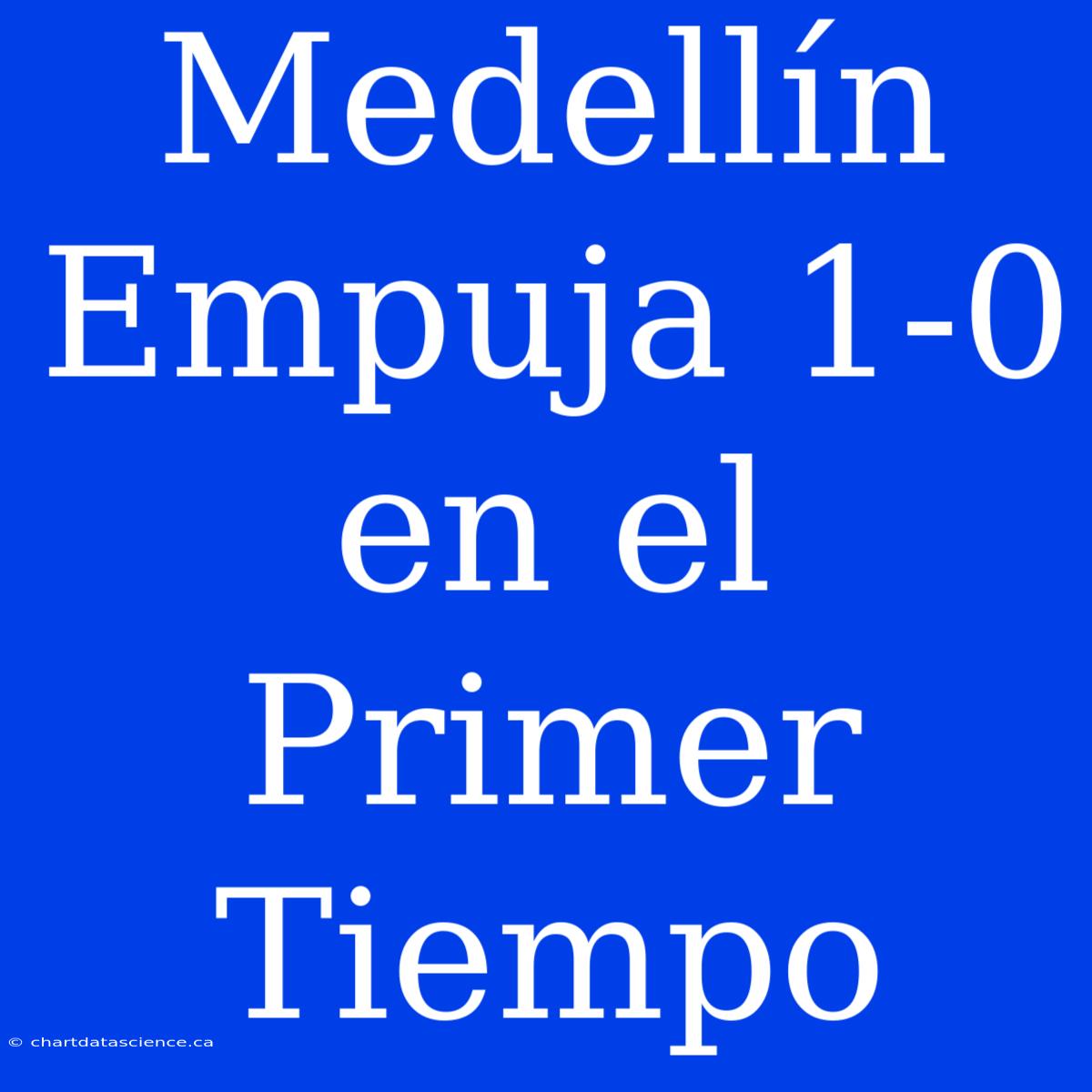 Medellín Empuja 1-0 En El Primer Tiempo