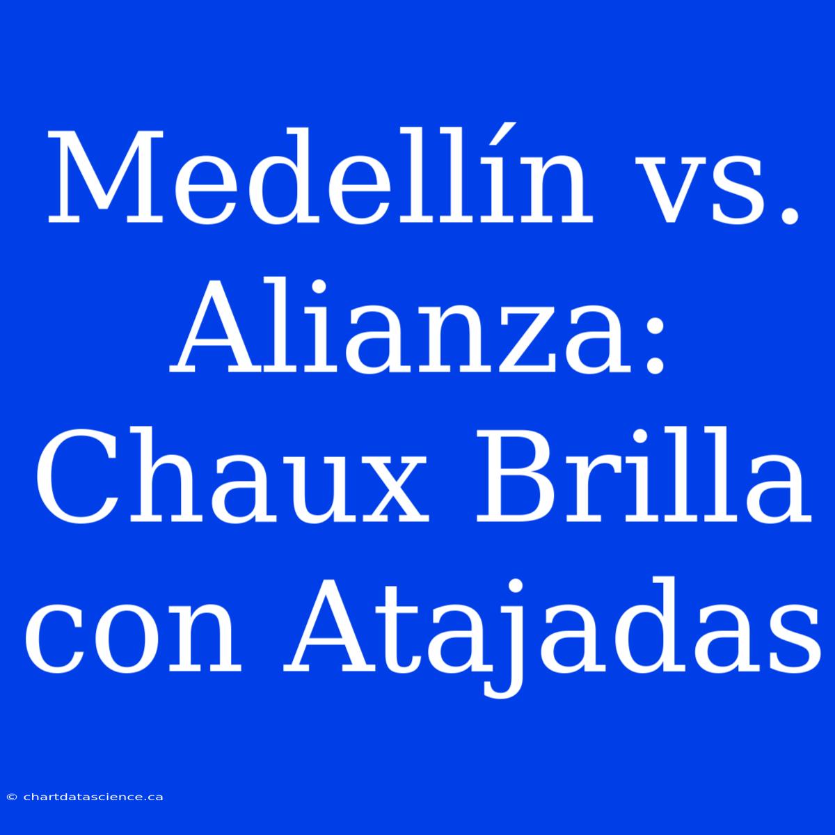 Medellín Vs. Alianza: Chaux Brilla Con Atajadas