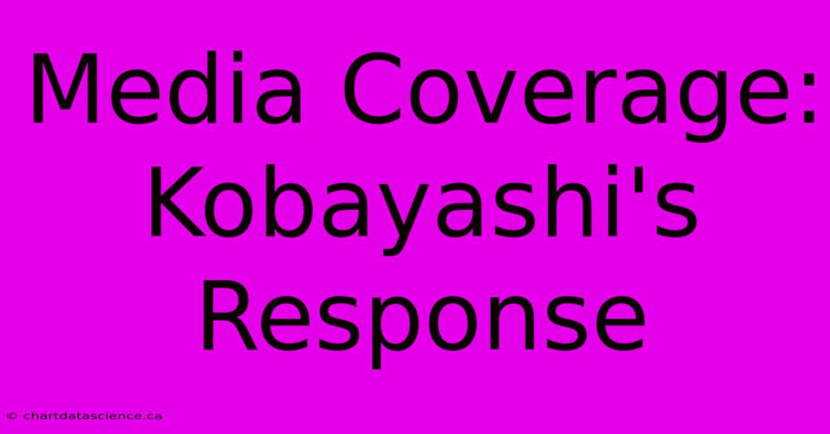 Media Coverage: Kobayashi's Response