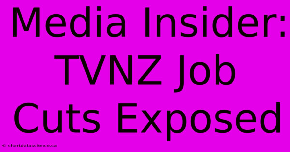 Media Insider: TVNZ Job Cuts Exposed