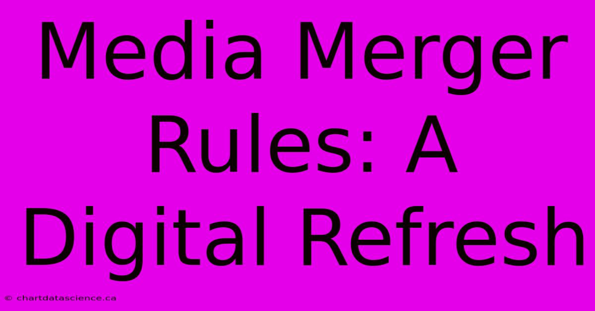 Media Merger Rules: A Digital Refresh 