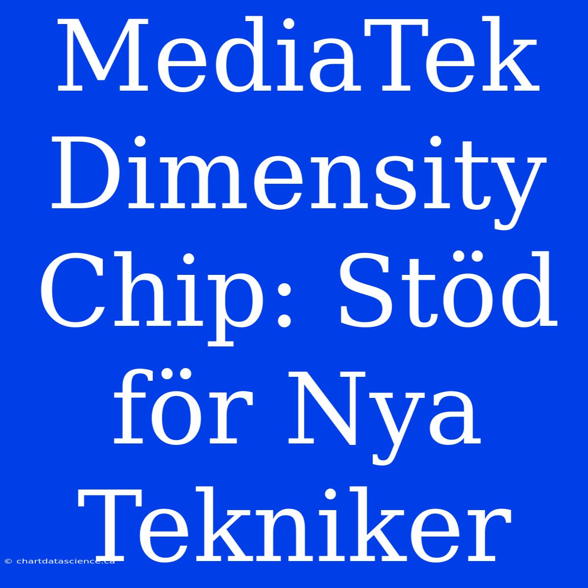 MediaTek Dimensity Chip: Stöd För Nya Tekniker