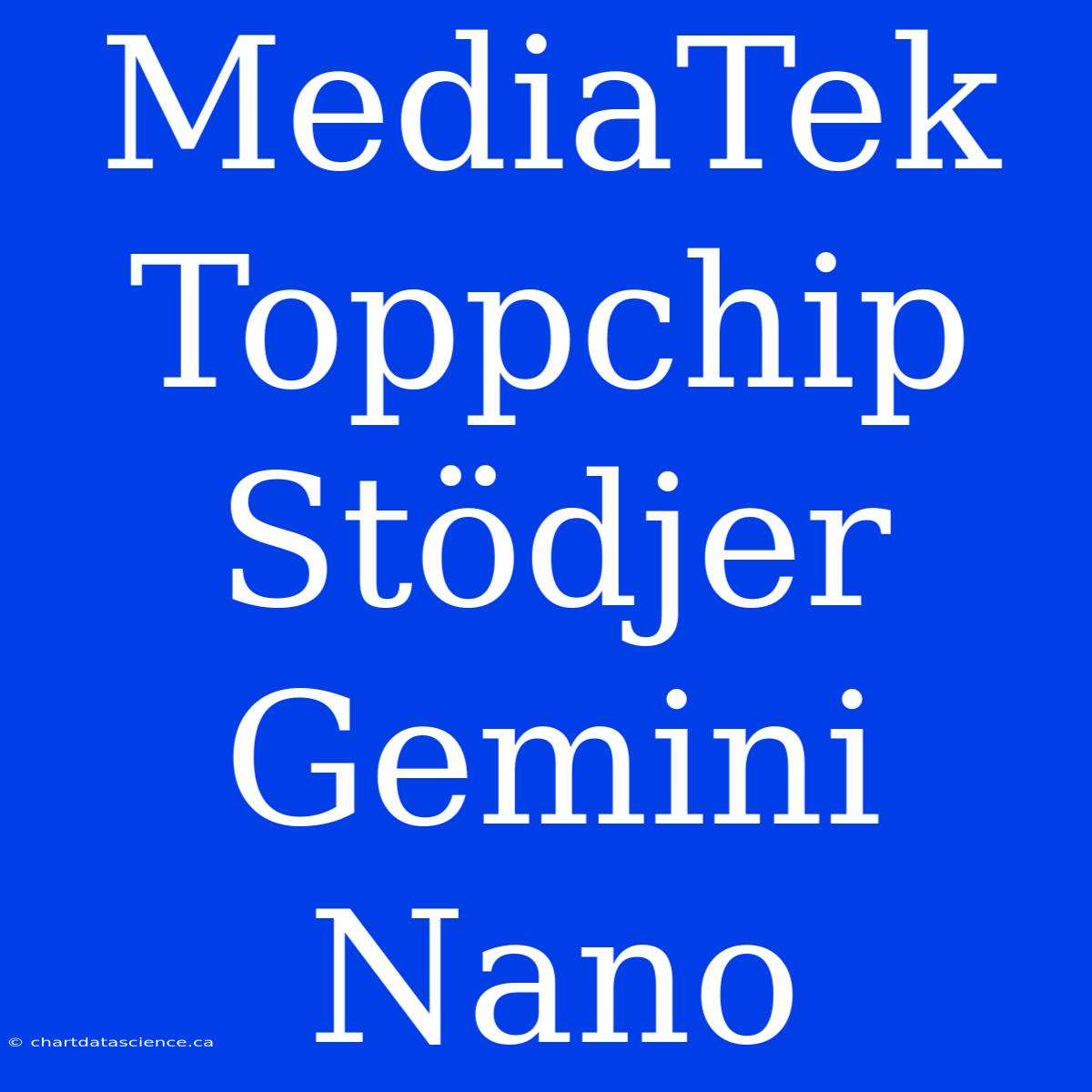 MediaTek Toppchip Stödjer Gemini Nano