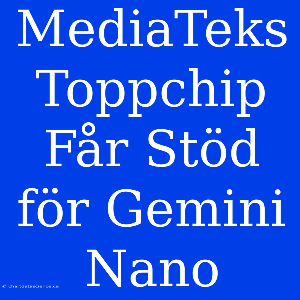 MediaTeks Toppchip Får Stöd För Gemini Nano