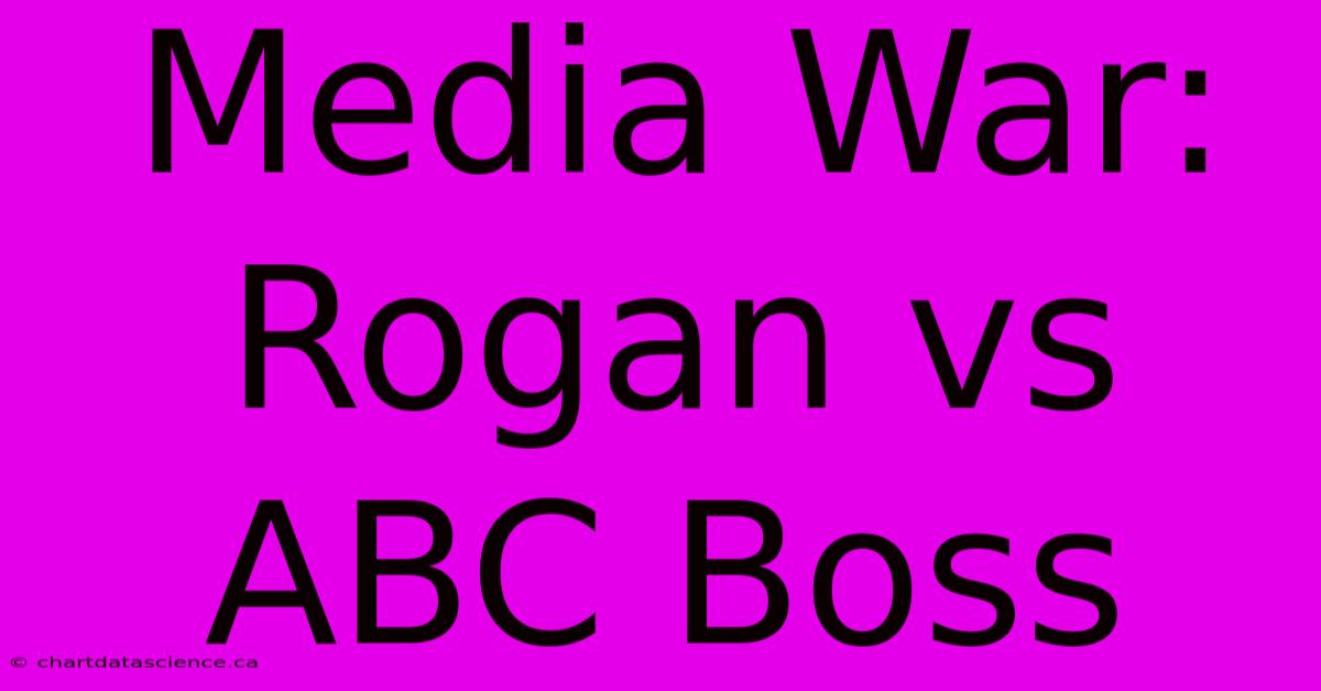 Media War: Rogan Vs ABC Boss