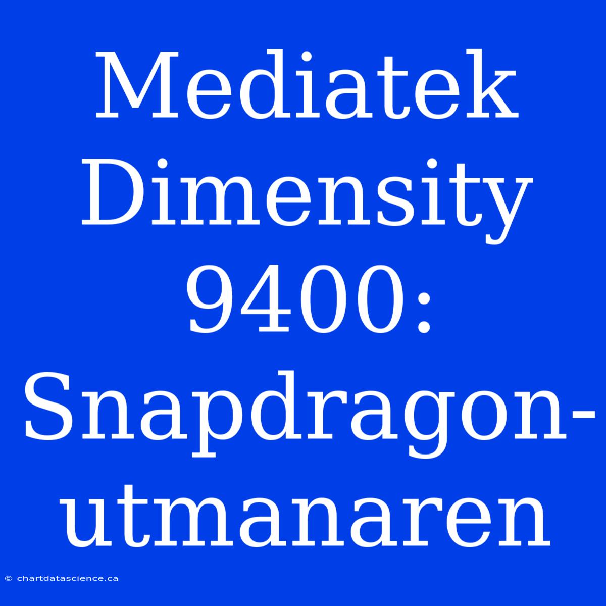 Mediatek Dimensity 9400: Snapdragon-utmanaren