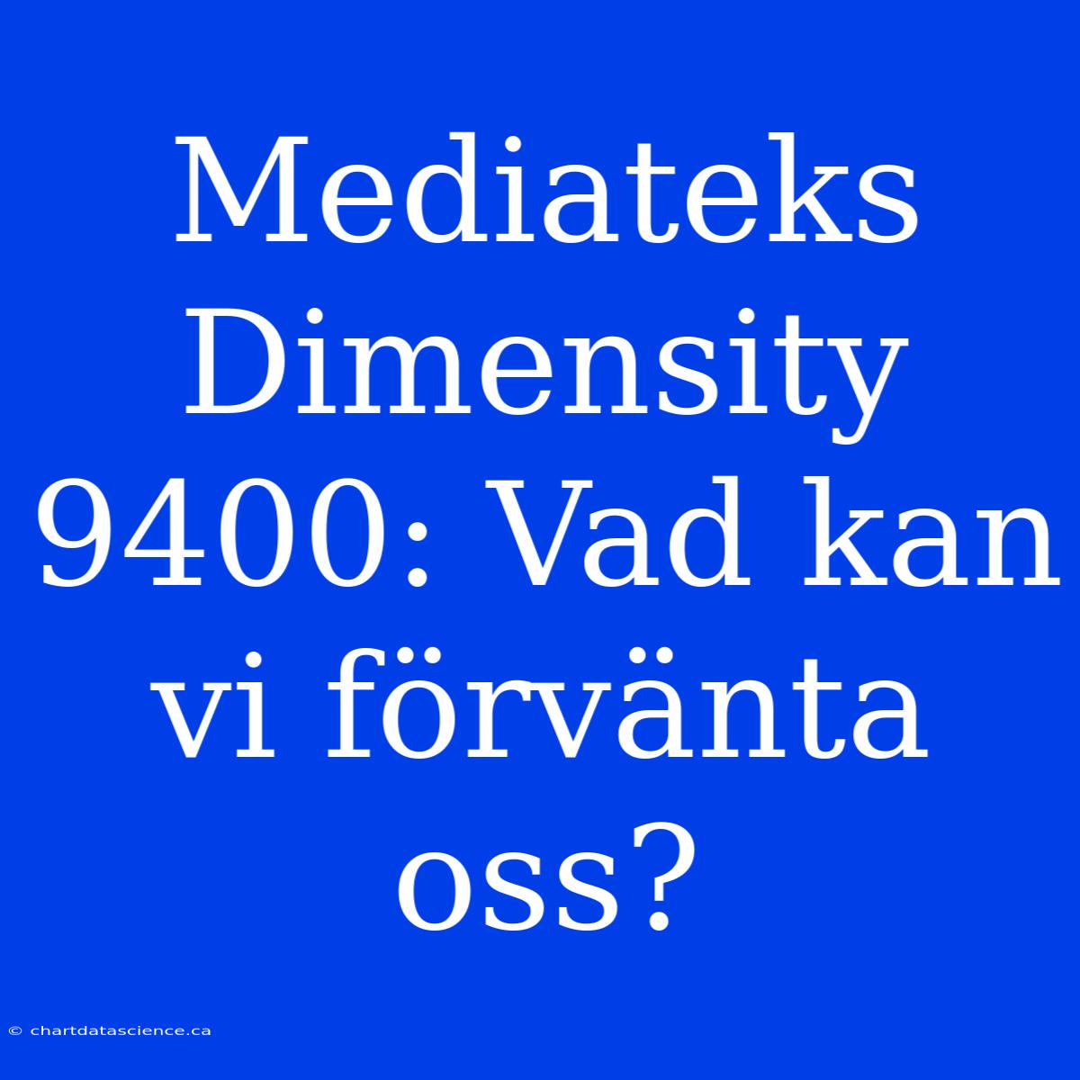 Mediateks Dimensity 9400: Vad Kan Vi Förvänta Oss?