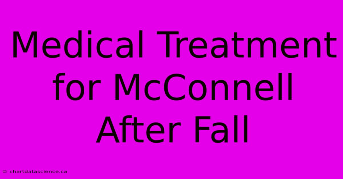 Medical Treatment For McConnell After Fall