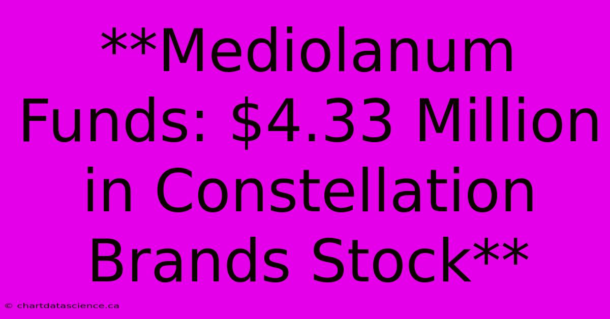 **Mediolanum Funds: $4.33 Million In Constellation Brands Stock**