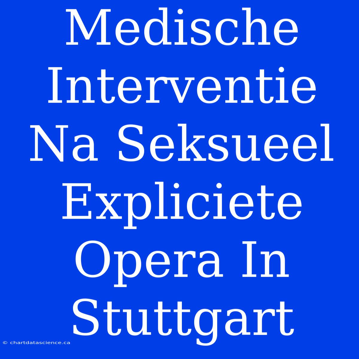 Medische Interventie Na Seksueel Expliciete Opera In Stuttgart