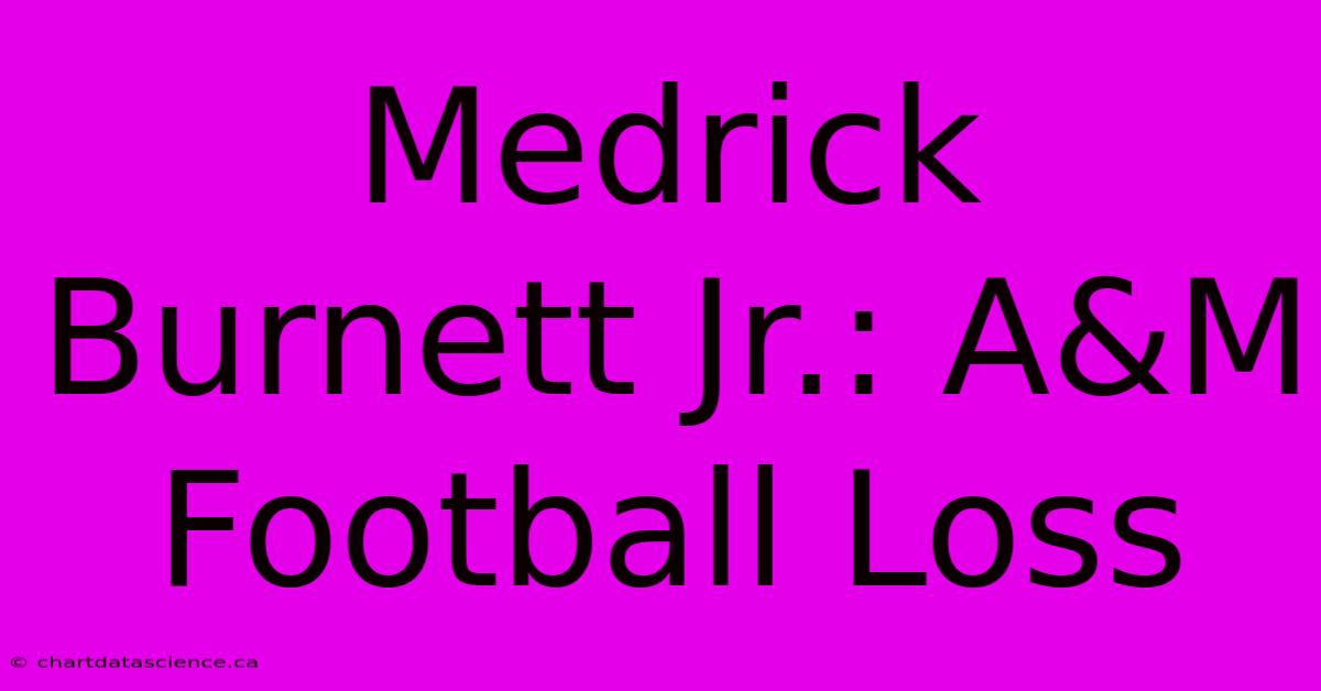 Medrick Burnett Jr.: A&M Football Loss