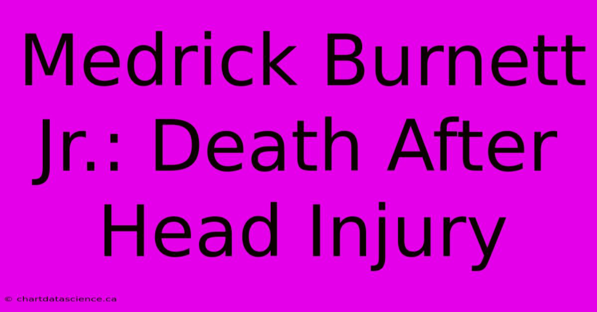 Medrick Burnett Jr.: Death After Head Injury