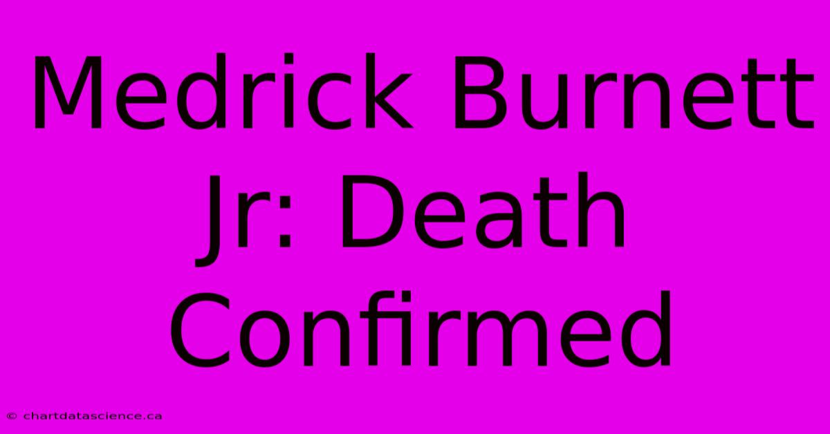 Medrick Burnett Jr: Death Confirmed