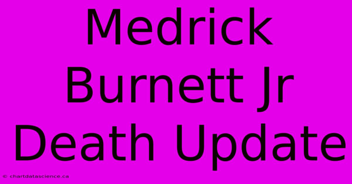 Medrick Burnett Jr Death Update