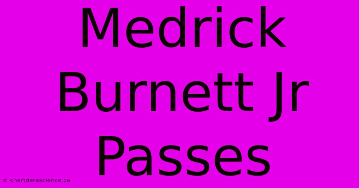 Medrick Burnett Jr Passes