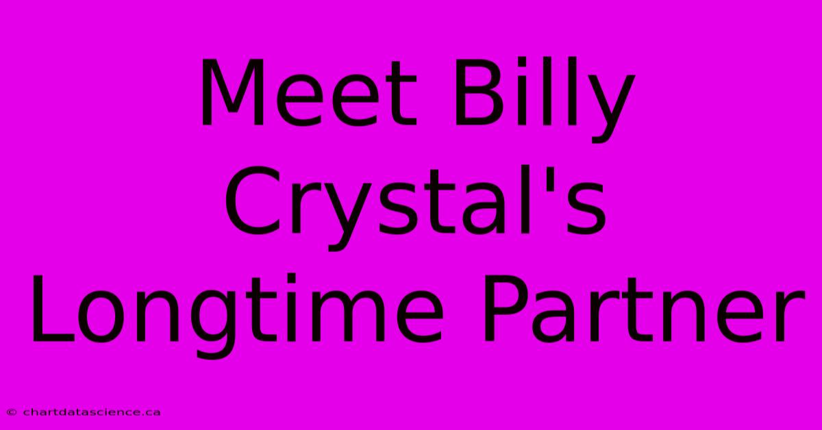 Meet Billy Crystal's Longtime Partner