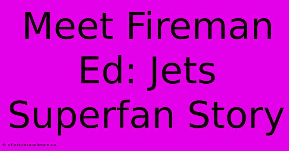 Meet Fireman Ed: Jets Superfan Story