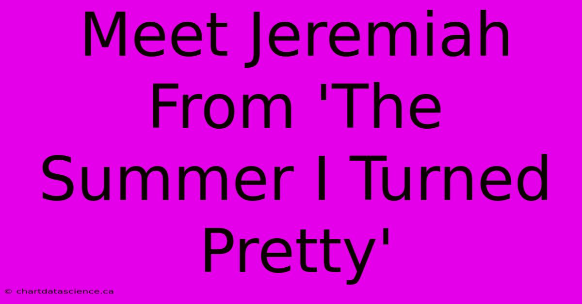 Meet Jeremiah From 'The Summer I Turned Pretty' 