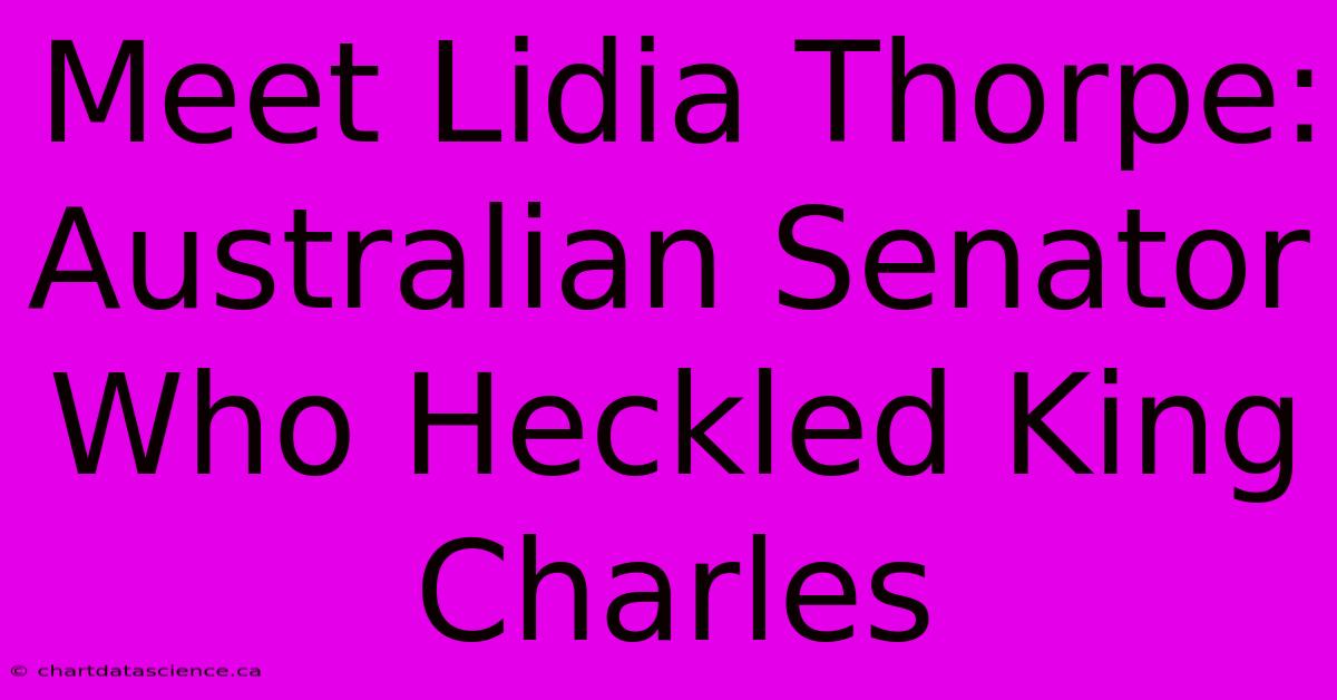 Meet Lidia Thorpe: Australian Senator Who Heckled King Charles