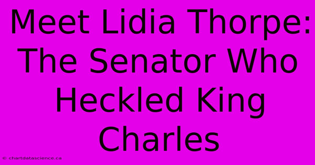 Meet Lidia Thorpe: The Senator Who Heckled King Charles