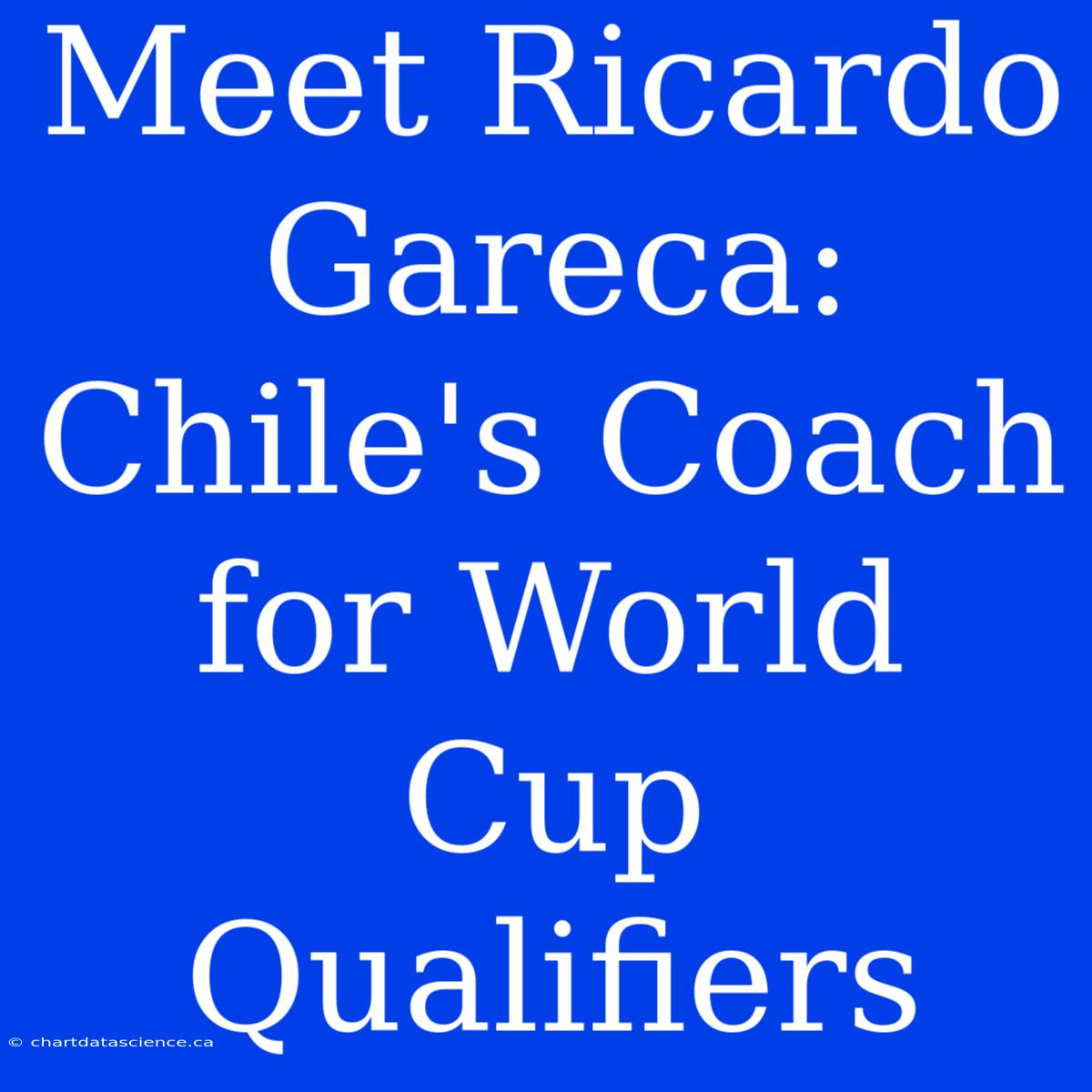 Meet Ricardo Gareca: Chile's Coach For World Cup Qualifiers