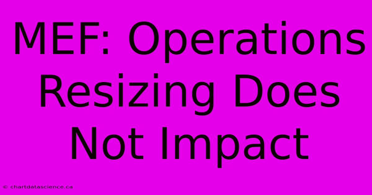 MEF: Operations Resizing Does Not Impact 