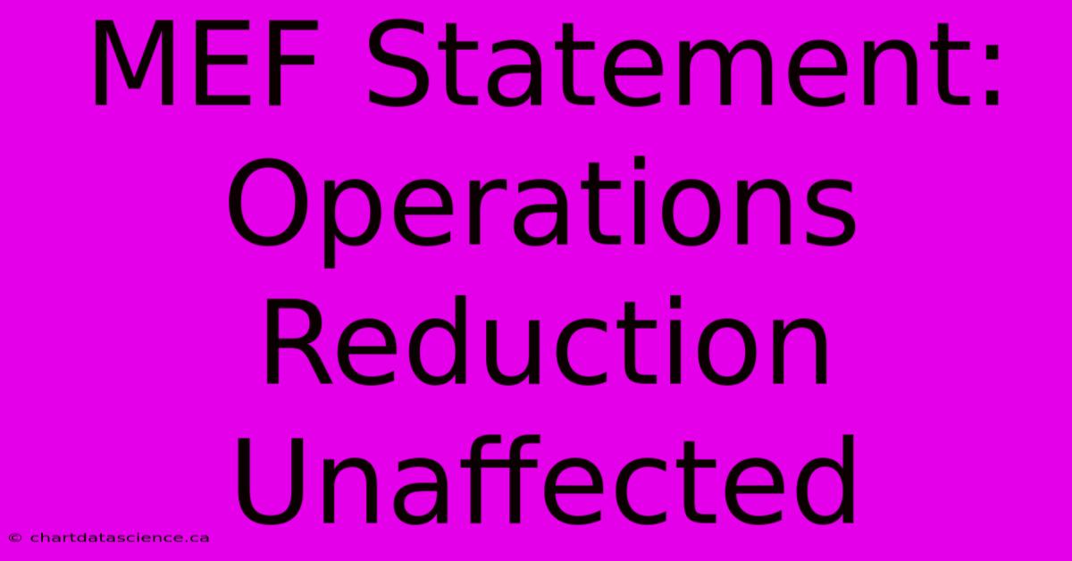 MEF Statement: Operations Reduction Unaffected 