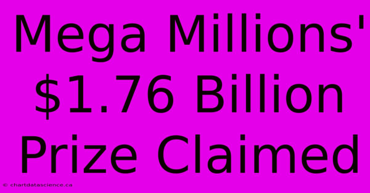 Mega Millions' $1.76 Billion Prize Claimed