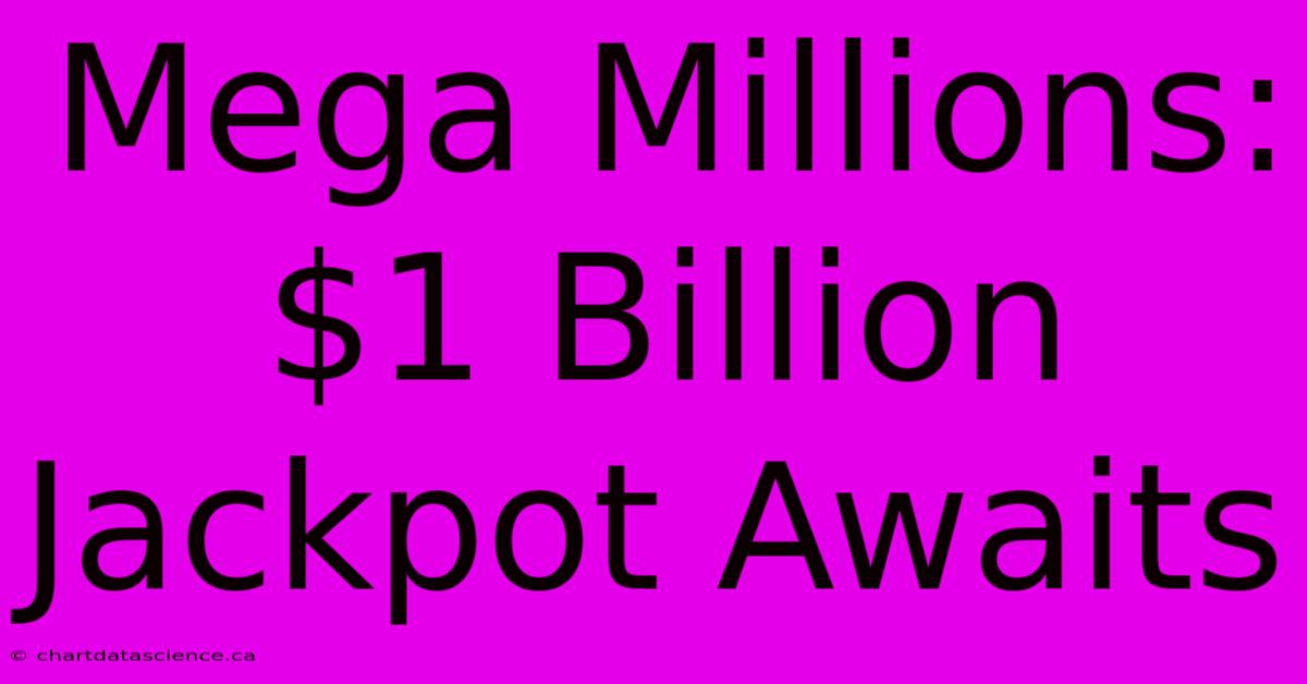 Mega Millions: $1 Billion Jackpot Awaits